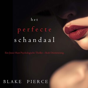 Het perfecte schandaal (Een Jessie Hunt Psychologische Thriller – Boek Drieëntwintig) - luisterboek