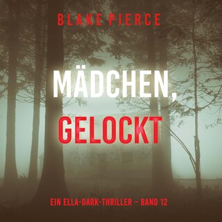 Mädchen, gelockt (Ein Ella-Dark-Thriller – Band 12) als Hörbuch
