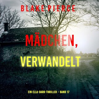 Mädchen, verwandelt (Ein Ella-Dark-Thriller – Band 17) als Hörbuch