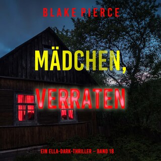 Mädchen, verraten (Ein Ella-Dark-Thriller – Band 18) als Hörbuch