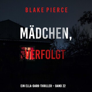 Mädchen, verfolgt (Ein Ella-Dark-Thriller – Band 22) als Hörbuch