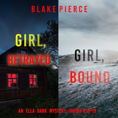 An Ella Dark FBI Suspense Thriller Bundle: Girl, Betrayed (#18) and Girl, Bound (#19)
