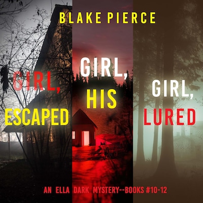 An Ella Dark FBI Suspense Thriller Bundle: Girl, Escaped (#10), Girl, His (#11), and Girl, Lured (#12)