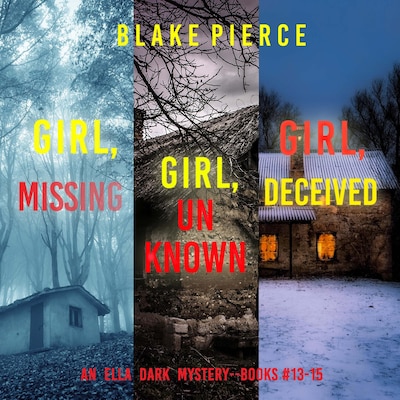 An Ella Dark FBI Suspense Thriller Bundle: Girl, Missing (#13), Girl, Unknown (#14), and Girl, Deceived (#15)