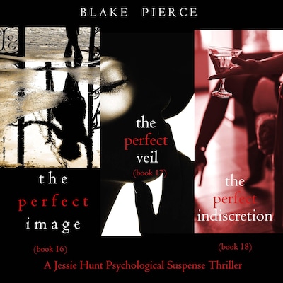 Jessie Hunt Psychological Suspense Bundle: The Perfect Image (#16), The Perfect Veil (#17), and The Perfect Indiscretion (#18)