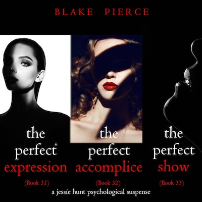 Jessie Hunt Psychological Suspense Bundle: The Perfect Expression (#31), The Perfect Accomplice (#32), and The Perfect Show (#33)