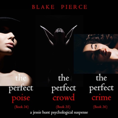 Jessie Hunt Psychological Suspense Bundle: The Perfect Poise (#34), The Perfect Crowd (#35), and The Perfect Crime (#36)