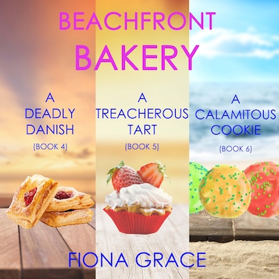 A Beachfront Bakery Cozy Mystery Bundle: A Deadly Danish (#4), A Treacherous Tart (#5), and A Calamitous Cookie (#6)
