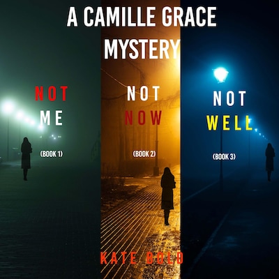 A Camille Grace FBI Suspense Thriller Bundle: Not Me (#1), Not Now (#2), and Not Well (#3)