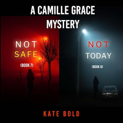 A Camille Grace FBI Suspense Thriller Bundle: Not Safe (#7) and Not Today (#8)
