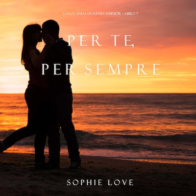Per Te, per Sempre (La Locanda di Sunset Harbor – Libro 7)