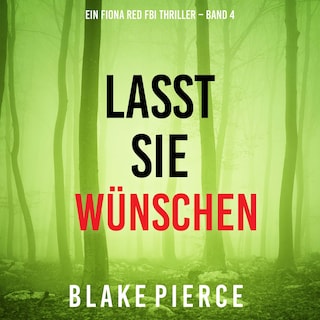 Lasst Sie Wünschen (Ein Fiona Red FBI Thriller – Band 4) als Hörbuch