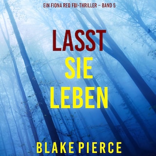 Lasst Sie Leben (Ein Fiona Red FBI-Thriller – Band 5) als Hörbuch