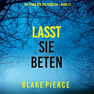 Lasst Sie Beten (Ein Fiona Red FBI-Thriller – Band 11) als Hörbuch
