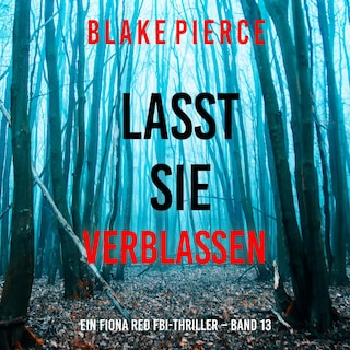 Lasst Sie Verblassen (Ein Fiona Red FBI-Thriller – Band 13) als Hörbuch