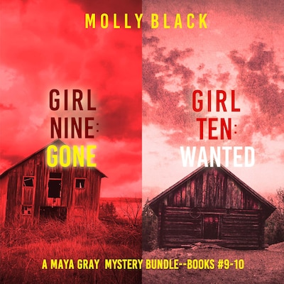 A Maya Gray FBI Suspense Thriller Bundle: Girl Nine: Gone (#9) and Girl Ten: Wanted (#10)