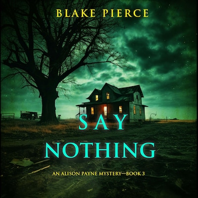 Say Nothing (An Alison Payne Suspense Thriller—Book Three)