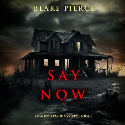 Say Now (An Alison Payne Suspense Thriller—Book Five)