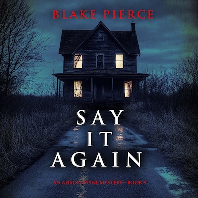 Say It Again (An Alison Payne Suspense Thriller—Book Nine)