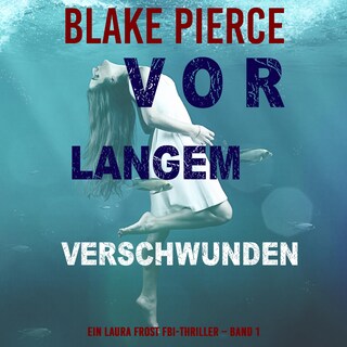Vor Langem Verschwunden (Ein Laura Frost FBI-Thriller – Band 1) als Hörbuch