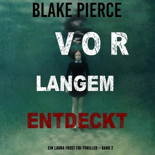 Vor Langem Entdeckt (Ein Laura Frost FBI-Thriller – Band 2) als Hörbuch