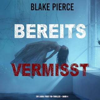 Bereits Vermisst (Ein Laura Frost FBI-Thriller – Band 4) als Hörbuch