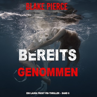 Bereits genommen (Ein Laura Frost FBI-Thriller – Band 6) als Hörbuch