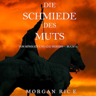 Die Schmiede Des Muts (Von Königen Und Zauberern—Buch 4) als Hörbuch
