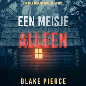 Een Meisje Alleen (Een Ella Dark FBI Thriller – Boek 1) - luisterboek