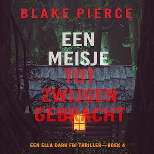 Een Meisje Tot Zwijgen Gebracht (Een Ella Dark FBI Thriller—Boek 4) - luisterboek