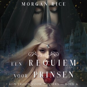 Een Requiem Voor Prinsen (Een Troon voor Zusters—Boek Vier) - luisterboek