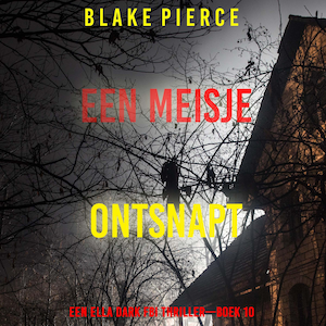 Een Meisje Ontsnapt (Een Ella Dark FBI Thriller—Boek 10) - luisterboek