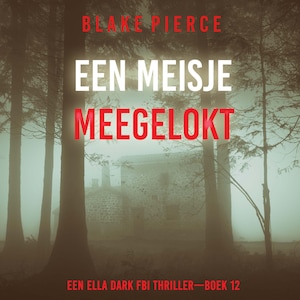 Een Meisje Meegelokt (Een Ella Dark FBI Thriller—Boek 12) - luisterboek