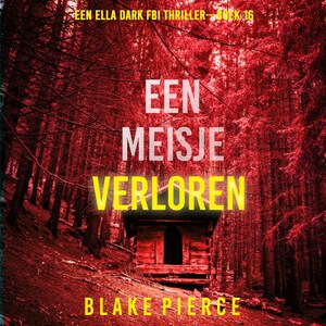 Een Meisje Verloren (Een Ella Dark FBI Thriller—Boek 16) - luisterboek