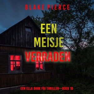 Een Meisje Verraden (Een Ella Dark FBI Thriller—Boek 18) - luisterboek