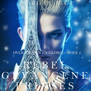 Rebel, Gevangene, Prinses (Over Kronen en Glorie—Boek 2) - luisterboek