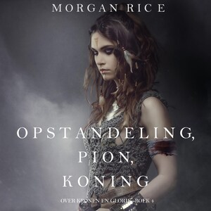 Opstandeling, Pion, Koning (Over Kronen en Glorie—Boek 4) - luisterboek