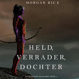 Held, Verrader, Dochter (Over Kronen en Glorie—Boek 6) - luisterboek