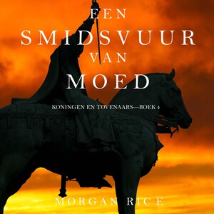 Een Smidsvuur van Moed (Koningen en Tovenaars—Boek 4) - luisterboek