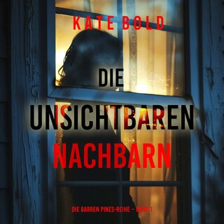 Die unsichtbaren Nachbarn (Die Barren Pines-Reihe – Band 1) als Hörbuch