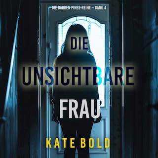 Die unsichtbare Frau (Die Barren Pines-Reihe – Band 4) als Hörbuch