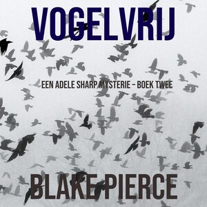 Vogelvrij (Een Adele Sharp Mysterie – Boek Twee) - luisterboek