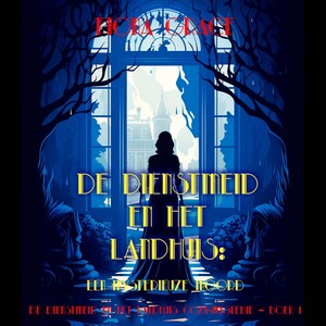 De dienstmeid en het landhuis: Een mysterieuze moord (De dienstmeid en het landhuis cozy-mysterie – Boek 1) - luisterboek