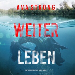 Weiterleben (Ein FBI-Thriller mit Lily Dawn – Buch 1) als Hörbuch
