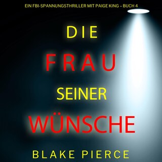 Die frau seiner wünsche (Ein FBI-Spannungsthriller mit Paige King – Buch 4) als Hörbuch
