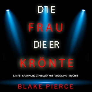 Die frau die er krönte (Ein FBI-Spannungsthriller mit Paige King – Buch 5) als Hörbuch