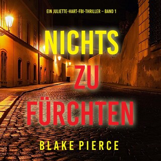 Nichts zu fürchten (Ein Juliette-Hart-FBI-Thriller – Band 1) als Hörbuch