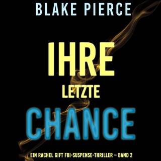 Ihre Letzte Chance (Ein Rachel Gift FBI-Suspense-Thriller – Band 2) als Hörbuch