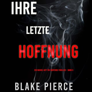 Ihre letzte Hoffnung (Ein Rachel Gift FBI-Suspense-Thriller – Band 3) als Hörbuch