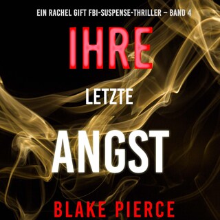 Ihre letzte Angst (Ein Rachel Gift FBI-Suspense-Thriller – Band 4) als Hörbuch